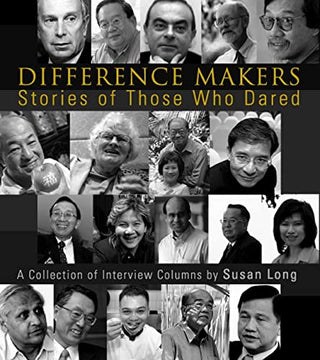 Difference Makers: Stories of Those Who Dared - A Collection of Interview Columns by Susan Long