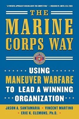 The Marine Corps Way: Using Maneuver Warfare to Lead a Winning Organization - Thryft