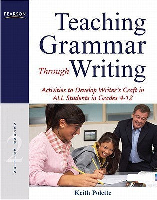 Teaching Grammar Through Writing: Activities to Develop Writer's Craft in All Students in Grades 4-12