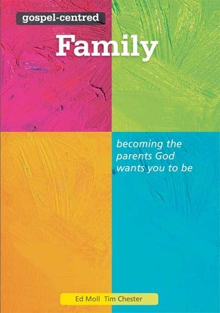 Gospel-Centered Family: Becoming the Parents God Wants You to Be