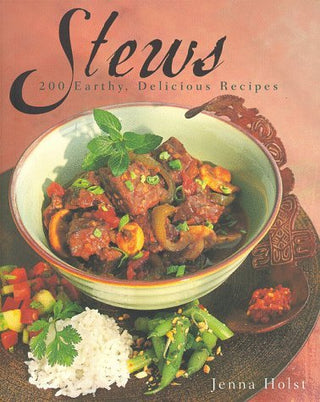 Stews 200 Earthy, Delicious Recipes