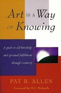 Art Is a Way of Knowing : A Guide to Self-Knowledge and Spiritual Fulfillment through Creativity - Thryft