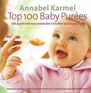Top 100 Baby Purées: 100 Quick and Easy Meals for a Healthy and Happy Baby