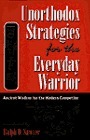 Unorthodox Strategies for the Everyday Warrior: Ancient Wisdom for the Modern Competitor