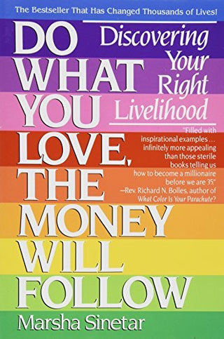 Do What You Love, the Money Will Follow: Discovering Your Right Livelihood