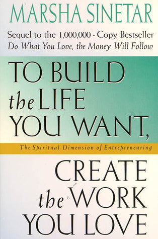 To Build the Life You Want, Create the Work You Love: The Spiritual Dimension of Entrepreneuring