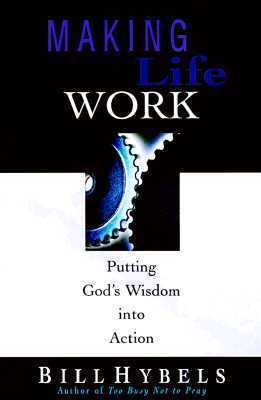 Making Life Work: Putting God's Wisdom Into Action With Questions for Reflection & Discussion