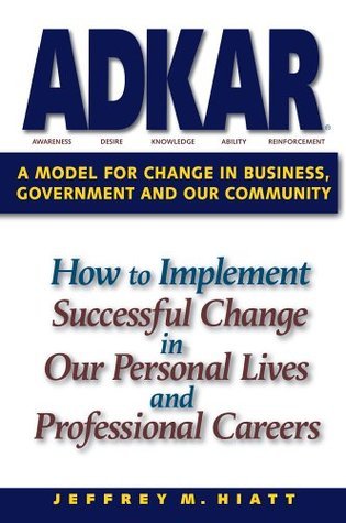 Adkar: A Model for Change in Business, Government and Our Community