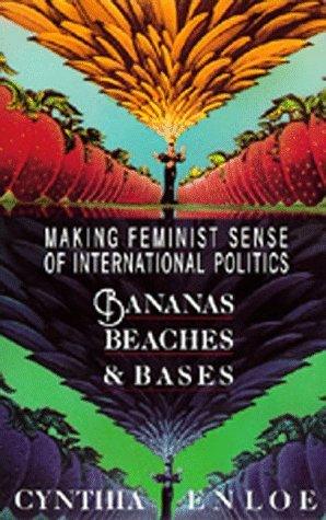 Bananas, Beaches and Bases					Making Feminist Sense of International Politics