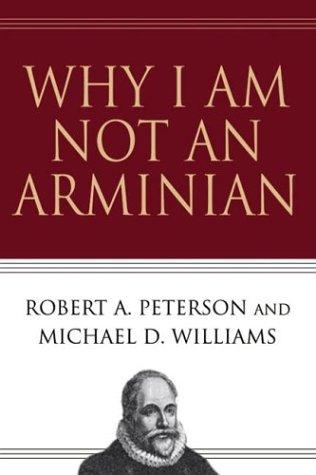 Why I Am Not an Arminian