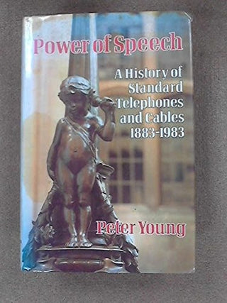 Power of Speech: A History of Standard Telephones and Cables 1883-1983