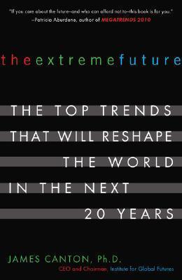 The Extreme Future : The Top Trends That Will Reshape the World in the Next 20 Years - Thryft