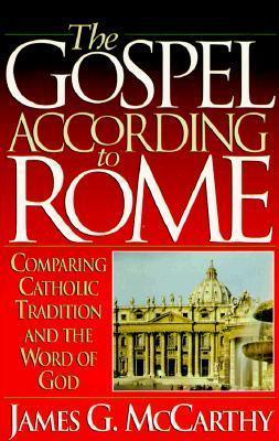 The Gospel According to Rome: Comparing Catholic Tradition and the Word of God - Thryft