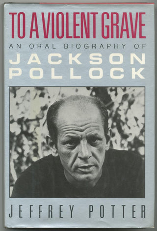 To a Violent Grave : An Oral Biography of Jackson Pollock - Thryft