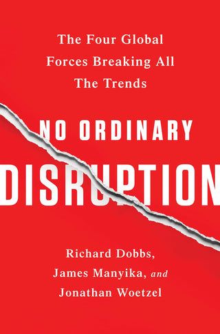 No Ordinary Disruption : The Four Global Forces Breaking All the Trends - Thryft