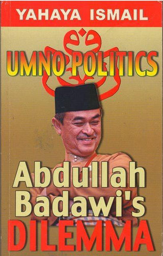 Umno Politics : Abdullah Badawi's Dilemma - Thryft