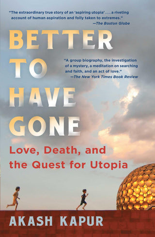 Better to Have Gone: Love, Death, and the Quest for Utopia - Thryft