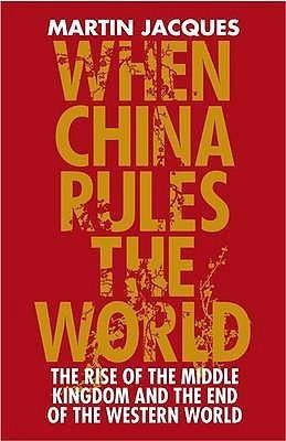 When China Rules the World					The Rise of the Middle Kingdom and the End of the Western World - Thryft