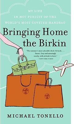 Bringing Home the Birkin : My Life in Hot Pursuit of the World's Most Coveted Handbag - Thryft