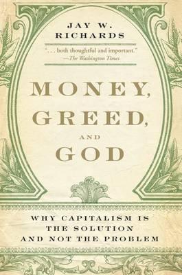Money, Greed, and God : Why Capitalism Is the Solution and Not the Problem - Thryft