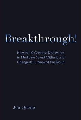 Breakthrough! - How The 10 Greatest Discoveries In Medicine Saved Millions And Changed Our View Of The World - Thryft