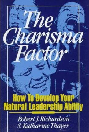 The Charisma Factor : How to Develop Your Natural Leadership Ability - Thryft