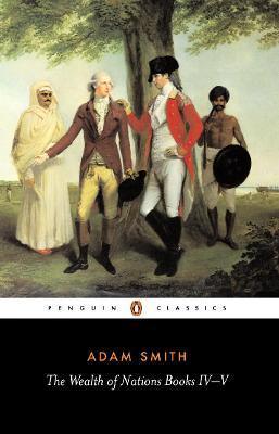 The Wealth of Nations : Books IV-V - Thryft