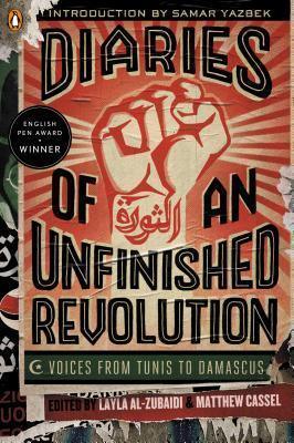 Diaries of an Unfinished Revolution : Voices from Tunis to Damascus - Thryft