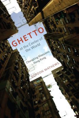 Ghetto at the Center of the World : Chungking Mansions, Hong Kong - Thryft