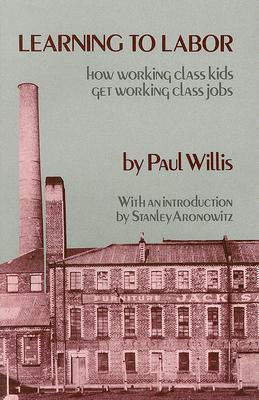 Learning to Labor : How Working-Class Kids Get Working-Class Jobs - Thryft