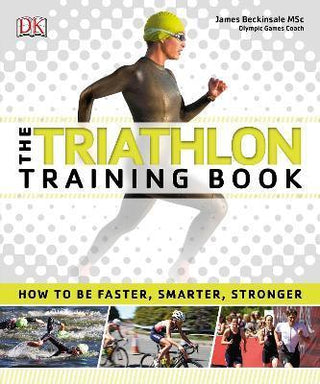 The Triathlon Training Book : How to be Faster, Smarter, Stronger - Thryft