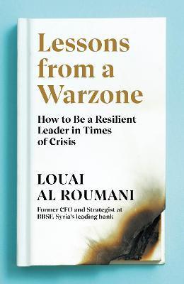 Lessons from a Warzone : How to be a Resilient Leader in Times of Crisis - Thryft