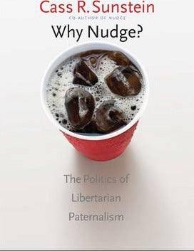 Why Nudge? : The Politics of Libertarian Paternalism - Thryft