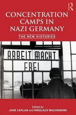 Concentration Camps in Nazi Germany : The New Histories - Thryft