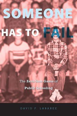 Someone Has to Fail : The Zero-Sum Game of Public Schooling - Thryft