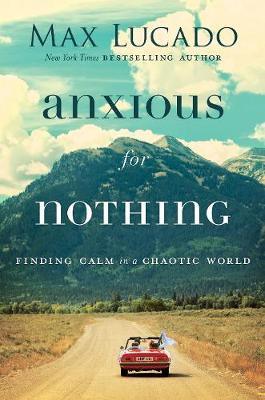 Anxious for Nothing : Finding Calm in a Chaotic World - Thryft