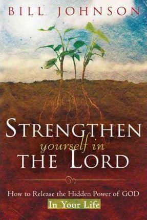 Strengthen Yourself in the Lord : How to Release the Hidden Power of God in Your Life - Thryft