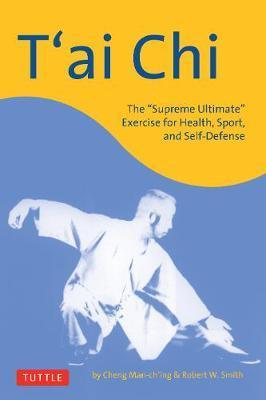T'ai Chi : The "Supreme Ultimate" Exercise for Health, Sport, and Self-Defense - Thryft