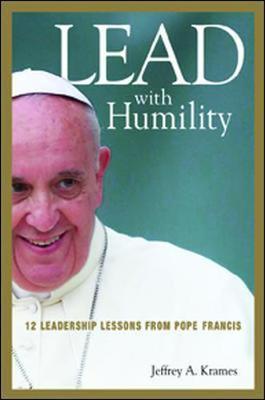 Lead with Humility: 12 Leadership Lessons from Pope Francis - Thryft
