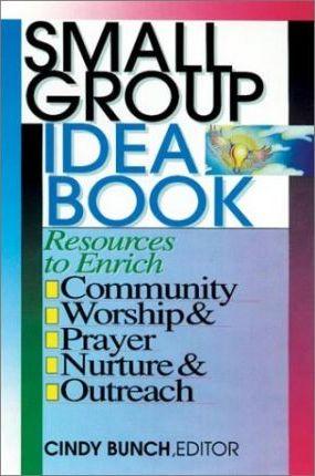 Small Group Idea Book : Resources to Enrich Community, Worship, Prayer, Nurture, Outreach - Thryft