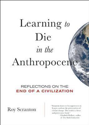 Learning to Die in the Anthropocene : Reflections on the End of a Civilization - Thryft