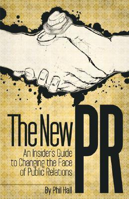 The New PR : An Insider's Guide to Changing the Face of Public Relations - Thryft