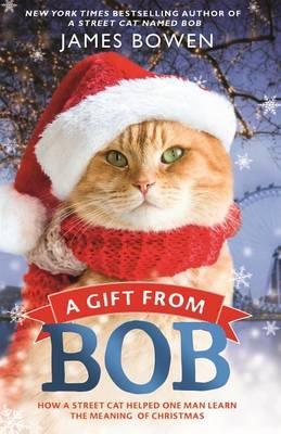 A Gift from Bob : How a Street Cat Helped One Man Learn the Meaning of Christmas - Thryft