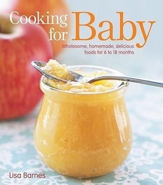 Cooking for Baby : Wholesome, Homemade, Delicious Foods for 6 to 18 Months - Thryft