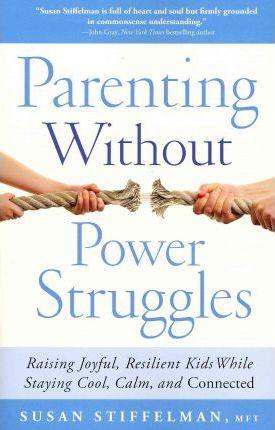 Parenting Without Power Struggles : Raising Joyful, Resilient Kids While Staying Cool, Calm, and Connected - Thryft