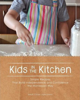 Kids in the Kitchen : Simple Recipes That Build Independence and Confidence the Montessori Way - Thryft