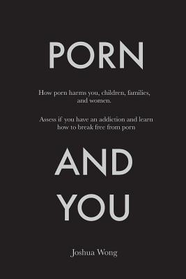 Porn and You : How porn harms you, children, families, and women. Assess if you have an addiction and learn how to break free from porn today. - Thryft