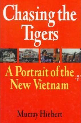Chasing The Tigers: Portrait Of The New Vietnam - Thryft