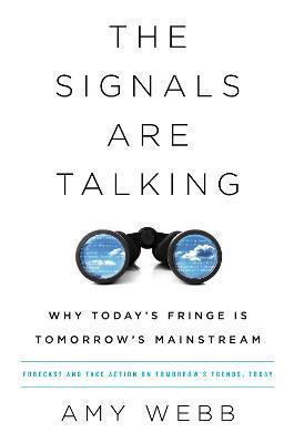 The Signals Are Talking : Why Today's Fringe Is Tomorrow's Mainstream - Thryft