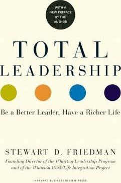 Total Leadership : Be a Better Leader, Have a Richer Life (With New Preface) - Thryft